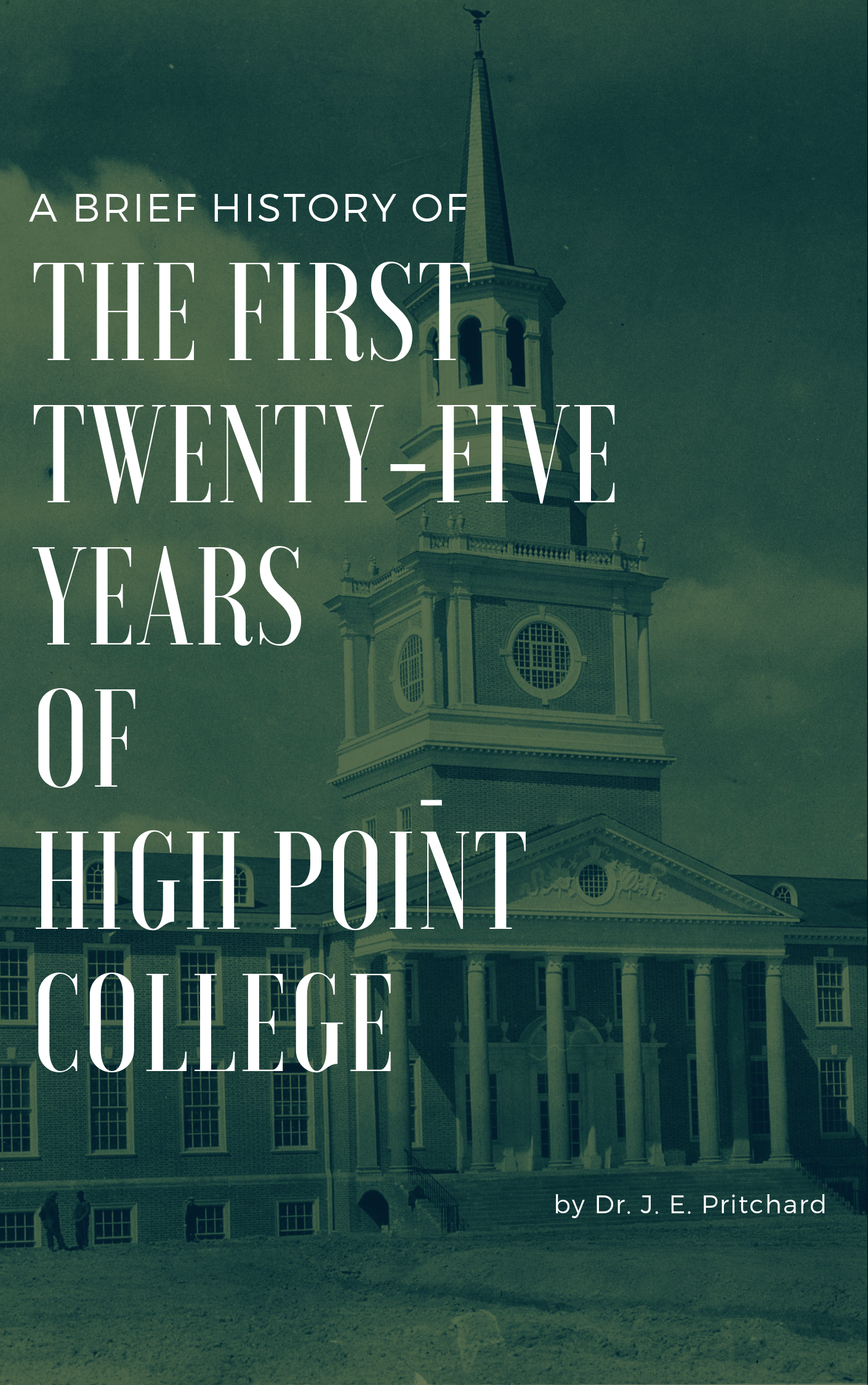 Title details for A Brief History of the First Twenty-Five Years of High Point College by Dr. J. E. Pritchard - Available